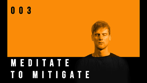 Meditate To Mitigate | 003