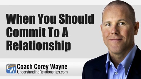 When You Should Commit To A Relationship