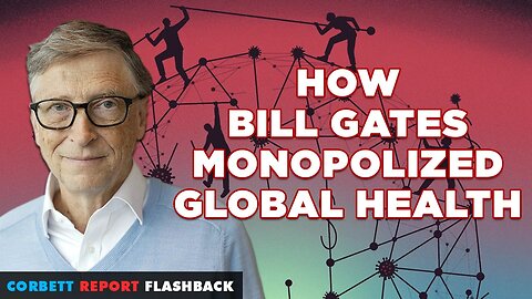 FLASHBACK: How Bill Gates Monopolized Global Health (2020)