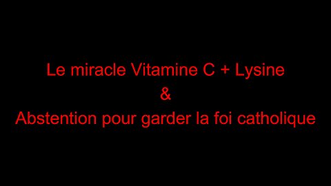 Le miracle Vitamine C + Lysine & Abstention pour garder la foi catholique