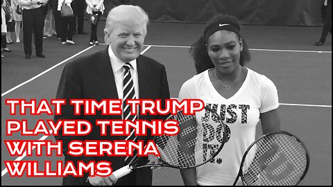 That Time TRUMP Played Tennis With SERENA WILLIAMS