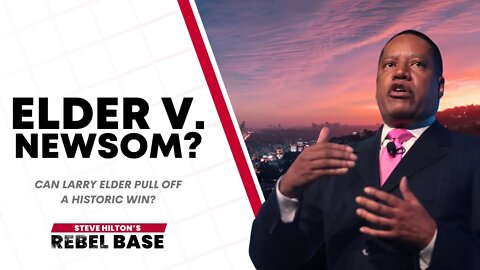 Larry Elder Can Beat Gavin Newsom | California Rebel Base With Steve Hilton