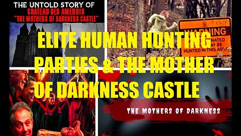 HIGH CRIMES: ELITE HUMAN HUNTING PARTIES & THE MOTHER OF DARKNESS CASTLE