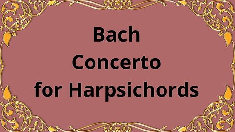 Bach Concerto for Harpsichords in C major, BWV 1064 &Concerto for Harpsichords in A minor, BWV 1065