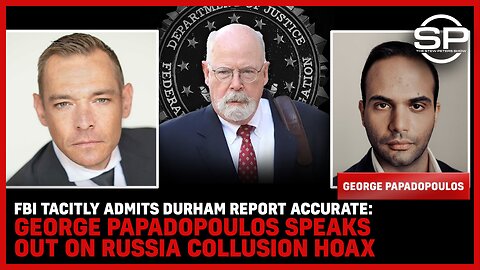 FBI Tacitly Admits Durham Report Accurate: George Papadopoulos Speaks Out On Russia Collusion HOAX