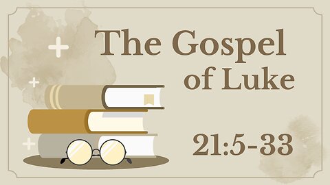 Luke 21:5-33 (End of days)