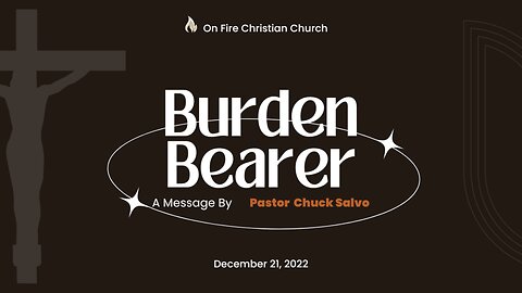 Burden Bearer | 12.21.22 | Wednesday PM | On Fire Christian Church