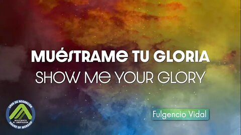 Muestrame Tu Gloria/Show Me Your Glory