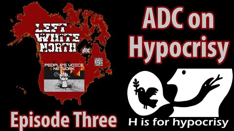 Left White North Episode Three ADC on Hypocrisy