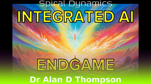 Alan D Thompson: Integrated AI Endgame - Spiral Dynamics Evolution