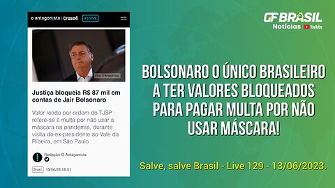 GF BRASIL Notícias - Atualizações das 21h - terça-feira patriótica - Live 129 - 13/06/2023!