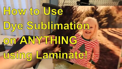 Dye Sublimation on ANYTHING using laminate from Wal-Mart