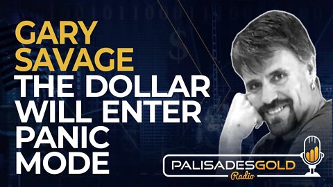 Gary Savage: The Dollar Will Enter Panic Mode