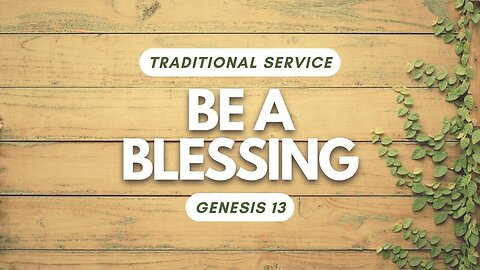 Be a Blessing — Genesis 13 (Traditional Worship)