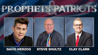 Prophets and Patriots - Episode 53 with David Herzog, Clay Clark and Steve Shultz