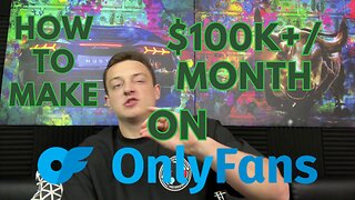 How To Make $100k+/Month On Your OnlyFans