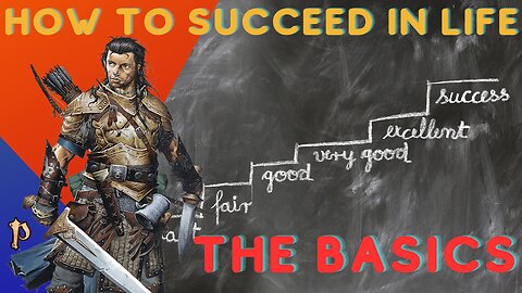 The Basics, How to Succeed In Life