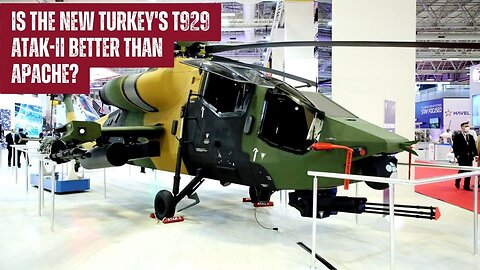 Is The New Turkey's T929 ATAK-II Better than Apache?