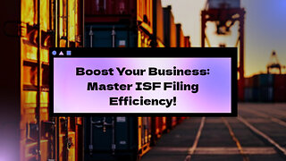 Mastering ISF Filing: Proven Strategies to Boost Efficiency and Minimize Delays