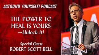 Episode #6: ROBERT SCOTT BELL: The Power to Heal is Yours - Unlock It!