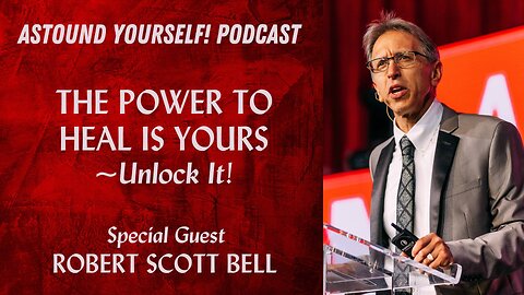 Episode #6: ROBERT SCOTT BELL: The Power to Heal is Yours - Unlock It!