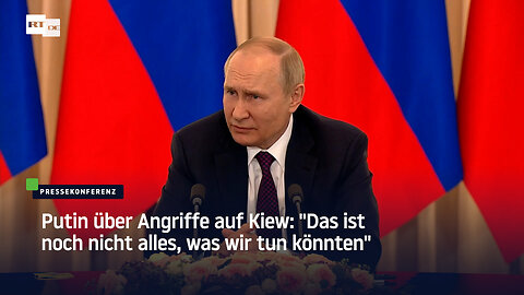 Putin über Angriffe auf Kiew: Das ist noch nicht alles, was wir tun könnten