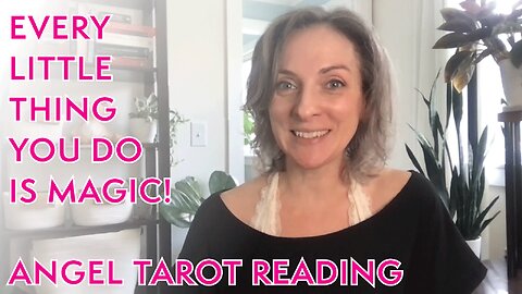 TIMELESS ANGEL TAROT READING - Every little thing you do is MAGIC!