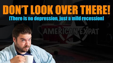 Don't Look Over There! [It's not a depression, just a mild recession]
