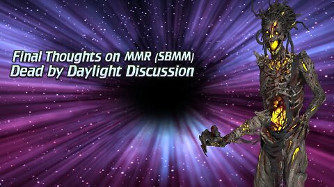 Final thoughts on MMR(SBMM) Dead by Daylight Discussion