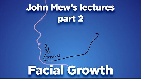 John Mew's lectures part 2: Facial Growth
