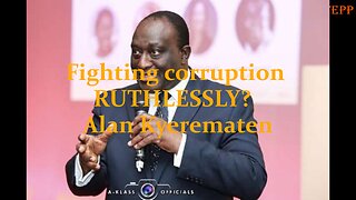 Fighting corruption RUTHLESSLY? – Alan Kyerematen