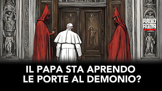 IL PAPA HA APERTO LE PORTE AL DEMONIO? (Con Don Tullio Rotondo)