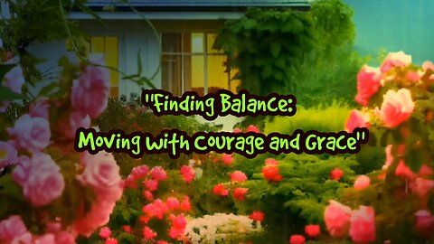 "Finding Balance: Moving with Courage and Grace