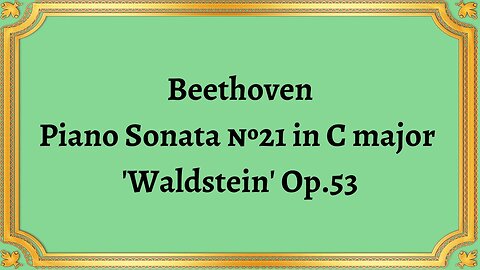 Beethoven Piano Sonata №21 in C major 'Waldstein' Op.53