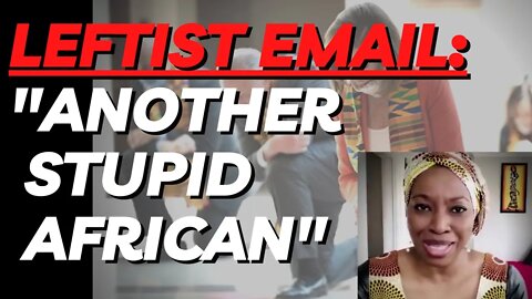 Nigerian Activist Calls Out Democrats; Gets Hate Email from Leftist, "Another Stupid African"