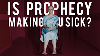 Is prophecy making you sick?