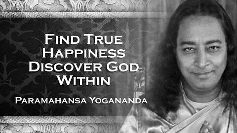 PARAMAHANSA YOGANANDA, Discovering True Happiness Finding God Within
