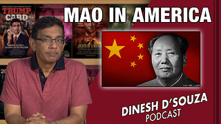 MAO IN AMERICA Dinesh D’Souza Podcast Ep665