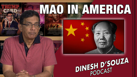 MAO IN AMERICA Dinesh D’Souza Podcast Ep665