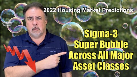 2022 Housing Predictions: Sigma 3 Super Bubble Across All Asset Classes - Housing Bubble 2.0