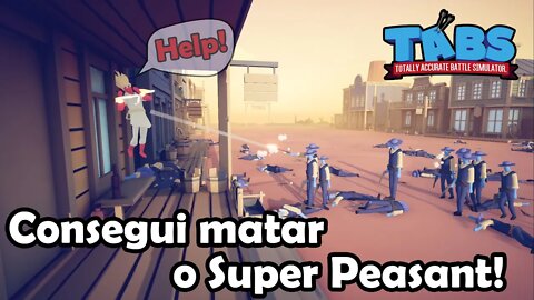 Quebrei o TABS e matei o Super Peasant! 😯 Totally Accurate Battle Simulator - TABS Gameplay PT-BR