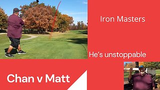 He's unstoppable Chan v Matt Iron Masters back nine part 2