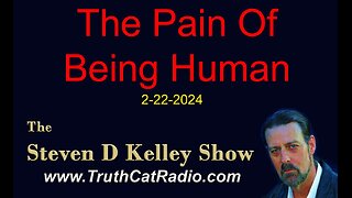 TCR#1062 STEVEN D KELLEY #508 FEB-22-2024 The Pain of Being Human Steven D Kelley