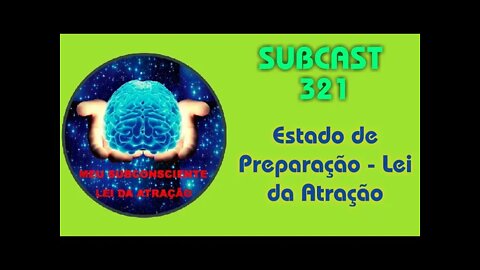SUBCAST 321 - Estado de Preparação - Lei da Atração