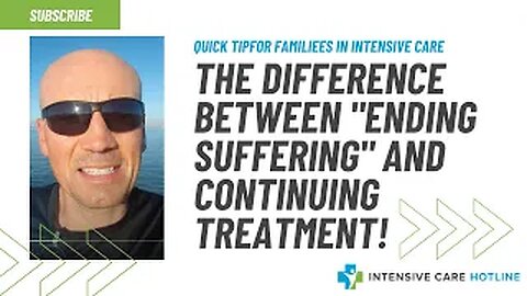 Quick tip for families in ICU: The difference between "ending suffering" and continuing treatment!