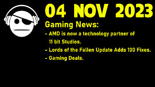 Gaming News | AMD & 11 Bit Studios | Lords of the Fallen Patch | Deals | 04 NOV 2023