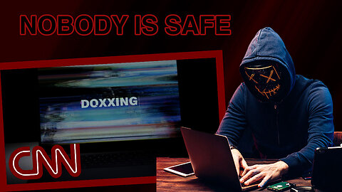 Doxing goes MAINSTREAM! CNN coverage