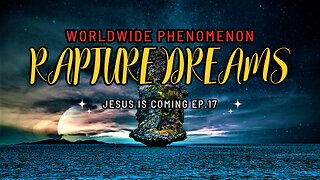 Worldwide Phenomenon | Rapture Dreams | Jesus is Coming Part-17