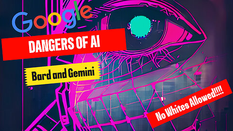 The Dangers of AI, Google's Bard&Gemini