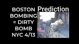 Prediction- BOSTON BOMBING = DIRTY BOMB WILL EXPLODE NYC April 13